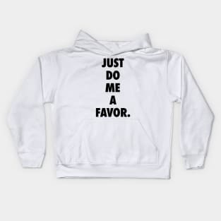 Just Do Me a Favor Kids Hoodie